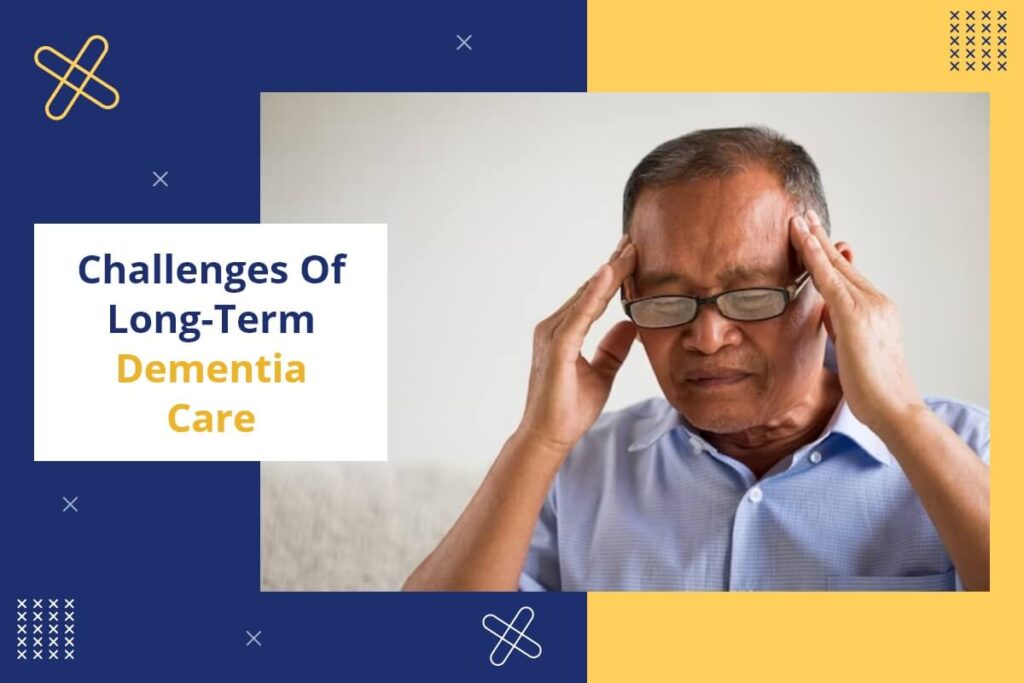 Challenges Of Long-Term Dementia Care